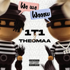 Wa wa Waaaw - 1t1 & Theomaa