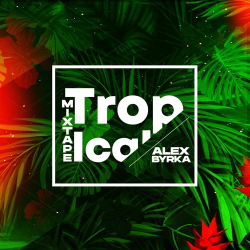 Alex Byrka - Tropical Mixtape