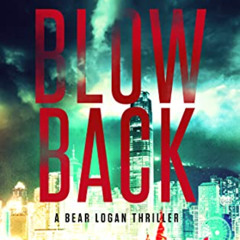 ACCESS KINDLE 💔 Blowback: A Bear Logan Thriller (Bear Logan Thrillers Book 2) by  L.