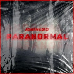 Adam M x DJ CJ - Paranormal [Free Download]