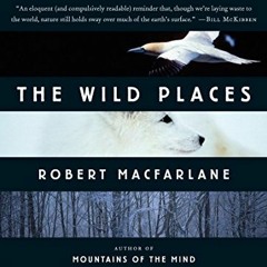 [VIEW] KINDLE PDF EBOOK EPUB The Wild Places (Landscapes) by  Robert Macfarlane 🗃️
