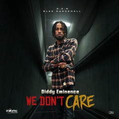 Diddy Eminence - We Don't Care (Slae Dancehall)