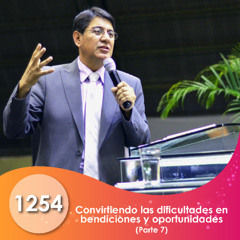 1254. Conviertiendo las dificultades en bendiciones y oportunidades | P7 | Ptr. Mario Lima Vacaflor
