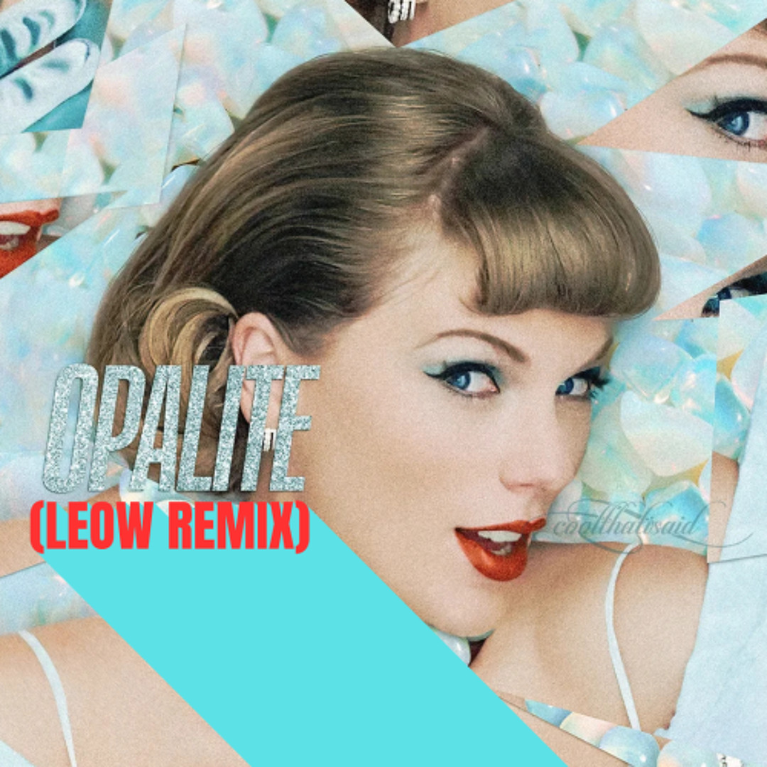 Stream Taylor Swift - Opalite (LEOW Remix) by LEOW | Listen online