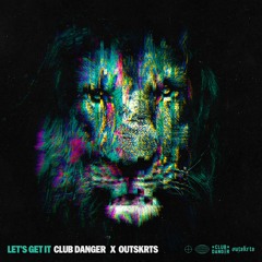 Let's Get It (Club Danger x Outskrts)