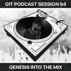 GIT Podcast Session 94 # Genesis Into The Mix