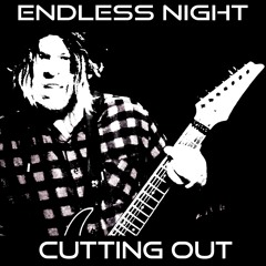 Endless Night - Cutting Out