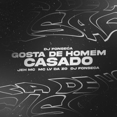 Gosta De Homem Casado (feat. Jeh MC & Mc Lv Da Zo)