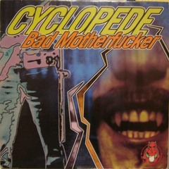 Cyclopede - Bad Motherfucker