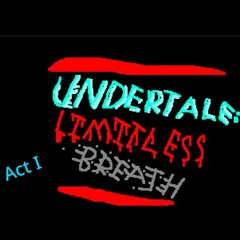 UNDERTALE: Limitless Breath ACT I