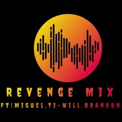 Revenge mix ft(Miguel,Ti-Will,Brandon)