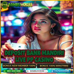 BAMBUHOKI88: Situs Bandar Live Casino PP Casino Deposit Bank Mandiri