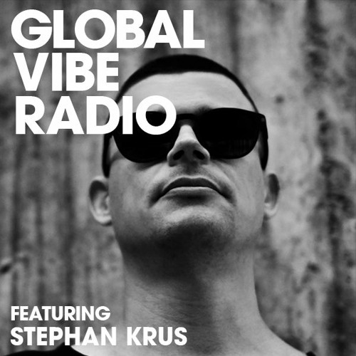 Global Vibe Radio 267 Feat. Stephan Krus (Adroit, Liberta Records)