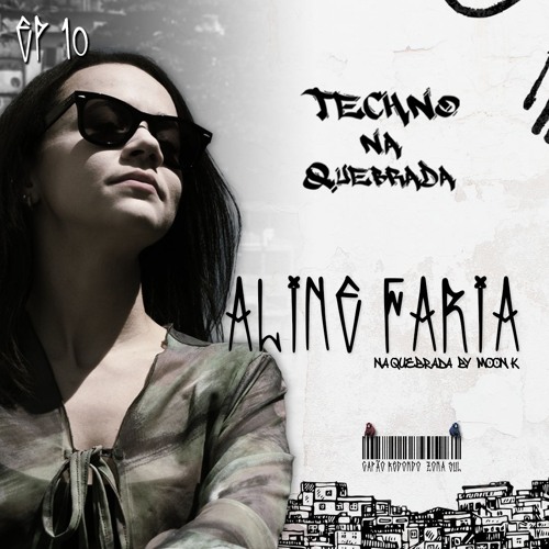 Aline Faria na Quebrada by Moon K - Techno na Quebrada (EP 10)