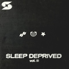 Sleep Deprived: Vol III (Fisher, ODD MOB, Deeper Purpose, and more)