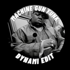 The Notorious B.I.G. - Machine Gun Funk (Dynami Edit)