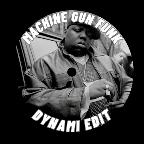 The Notorious B.I.G. - Machine Gun Funk (Dynami Edit)
