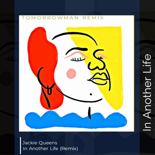 Jackie Queens - In Another Life (TomorrowMan Remix)