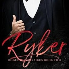 [Access] EPUB KINDLE PDF EBOOK RYKER (Rogue Billionaires, Book Two) by Olivia Chase ✉️