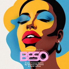 Beso (Markus Martinez & Kyle Loftus Remix) [SUPPORTED BY WAKYIN, A-TRAK, STADIUMX AND MORE]