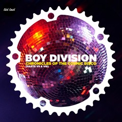 ticitaci070 - Boy Division - Chronicles Of The Cosmic Disco (parts VII & VII) - Clip