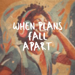 When Plans Fall Apart