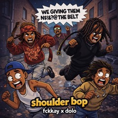 shoulder bop - dolo & fckkay