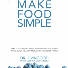 Read Make Food Simple: Take the Stress and Confusion Out of Nutrition And Make
