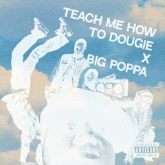 Teach Me How to Dougie X Big Poppa