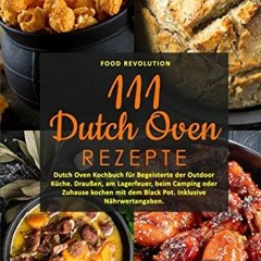 PDF BOOK 111 Dutch Oven Rezepte: Dutch Oven Kochbuch für Begeisterte der Outdoor Küche. Draußen. a