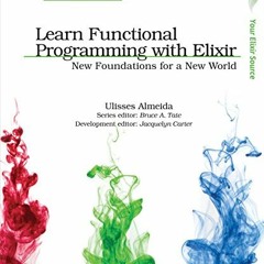 FREE PDF 📃 Learn Functional Programming with Elixir: New Foundations for a New World