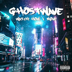 GHOSTWAVE - WATCH HOW I MOVE