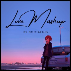 Love Mashup by Noctaegis