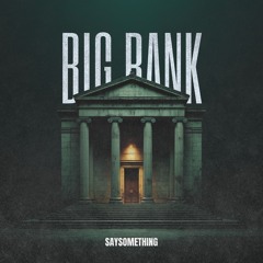 Big Bank (SNEAK PREVIEW) OUT JULY 18