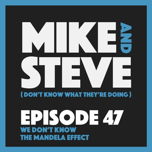 Episode 47 - We Don't Know The Mandela Effect