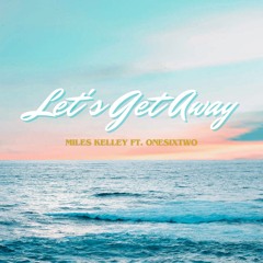 Lets Get Away ft OneSixTwo