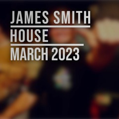 James Smith | House | March 2023