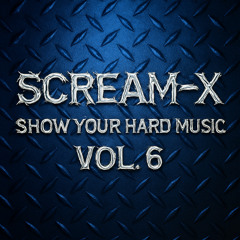 SCREAM-X - SHOW YOUR HARD MUSIC VOL. 6