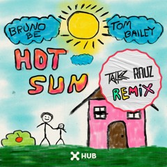 Bruno Be, Tom Bailey - Hot Sun (Talkz & Rauz Remix)