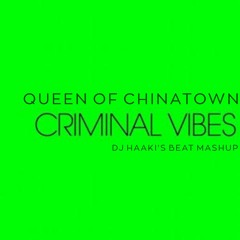 Criminal Vibes - Queen Of Chinatown (DJ Haaki's BEAT Mashup)