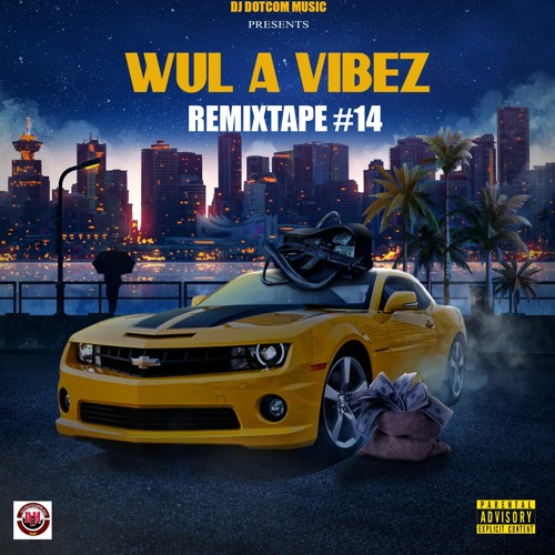 DJ DOTCOM PRESENTS WUL A VIBEZ REMIXTAPE VOL.14 (EXPLICIT)⚡