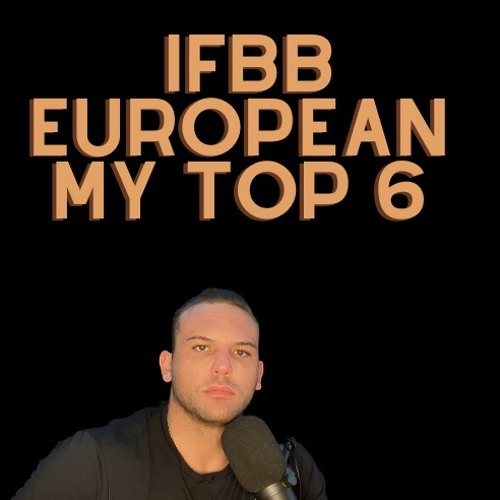 IFBB PRO SHOW - EUROPEAN - MY TOP 6 PREDICTIONS