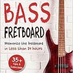 [VIEW] [KINDLE PDF EBOOK EPUB] Bass Fretboard: Memorize The Fretboard In Less Than 24 Hours: 35+ Tip