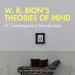 download PDF 💕 W. R. Bion’s Theories of Mind: A Contemporary Introduction (Routledge
