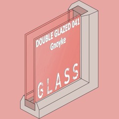 DOUBLE GLAZED 041 - Gnoyke