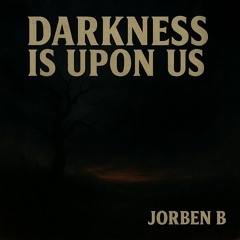 darkness is upon us