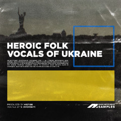 Heroic Folk Vocals of Ukraine - Sample Pack (ACT II) Erik Polder, Histibe, Section 63, Dvorskyi