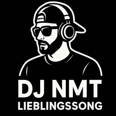 DJ NMT LIEBLINGSSONG