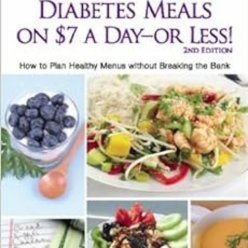 [Download] EPUB 💝 Diabetes Meals on $7 a Day?or Less!: How to Plan Healthy Menus wit