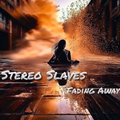 stereo slaves - fading away